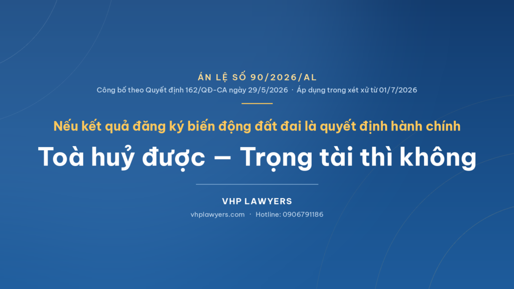 Từ Án Lệ Số 90/AL/2026 Bàn Về Thẩm Quyền Hủy Kết Quả Biến Động Đất Đai Của Trọng Tài Thương Mại