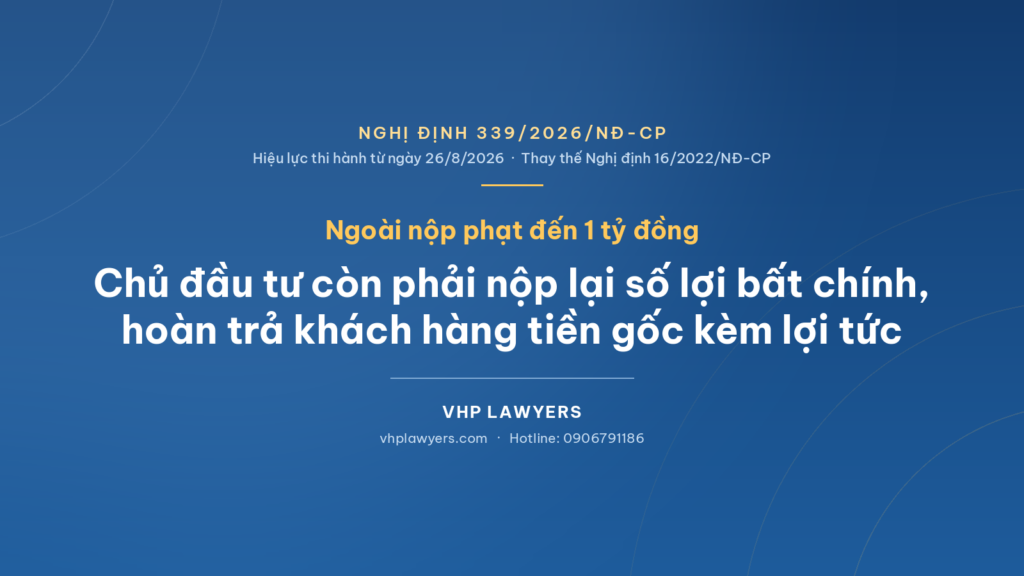 NGHỊ ĐỊNH 339/2026/NĐ-CP QUY ĐỊNH CHỦ ĐẦU TƯ PHẢI TRẢ LỢI TỨC PHÁT SINH CHO KHÁCH HÀNG, NỘP LẠI SỐ LỢI BẤT HỢP PHÁP