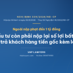NGHỊ ĐỊNH 339/2026/NĐ-CP QUY ĐỊNH CHỦ ĐẦU TƯ PHẢI TRẢ LỢI TỨC PHÁT SINH CHO KHÁCH HÀNG, NỘP LẠI SỐ LỢI BẤT HỢP PHÁP