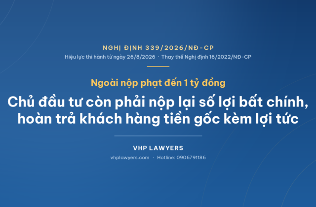 NGHỊ ĐỊNH 339/2026/NĐ-CP QUY ĐỊNH CHỦ ĐẦU TƯ PHẢI TRẢ LỢI TỨC PHÁT SINH CHO KHÁCH HÀNG, NỘP LẠI SỐ LỢI BẤT HỢP PHÁP
